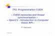 « CUDA memories and thread synchronisation » « OpenCV ... fileP.Bakowski 3 CUDA – mémoire partag ée Les threads d. ’un bloc peuvent partager la m émoire rapide (shared) et
