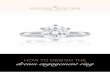 HOW TO DESIGN THE dream engagement ring - Paradise Jewellers · CUT Only a skilled diamond cutter can unlock the true brilliance and natural beauty of a diamond. A good cut is all