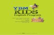 YBM Kids English Program을 - ybmbooks.com · YBM의Kids English Program을 통해배우는신나는영어! PICNIC KIDS PHONICS YBM KIDS Special Program JET-Kids 시험 ybmsisakids.co.kr