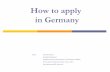 How to apply in Germany - EAH Jenaweb.eah-jena.de/~ploss/SI/download-files/How_to_apply.pdf · How to apply in Germany Autor: Kay Neumann Projektmitarbeiter Akademisches Auslandsamt