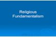 Religious Fundamentalism - Mr. Farshteymrfarshtey.net/classes/religiousfundamentalism.pdf · Religious Fundamentalism Not concerned with any specific religion A style of political