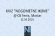 KVIZ ”NOGOMETNE IKONE” - jabuka.tv · KVIZ ”NOGOMETNE IKONE” @ CB Fenix, Mostar 11.04.2019. PAUZA! 21. PITANJE - SLIKE - ITALIJA Na slikama koje slijede imamo četiri reprezentativca