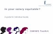 Is your salary equitable? - aamc.org · GWIMS Toolkit Scope of toolkit • Salary elements • Determining your market value • Negotiating for salary • Advancing equity in your
