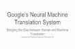 Google’s Neural Machine Presented by Anthony Alvarez and ...llcao.net/cu-deeplearning17/pp/class12_googletranslation.pdf · Google’s Neural Machine Translation System Bridging