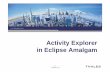 Activity Explorer in Eclipse Amalgamwiki.eclipse.org/images/6/66/Activity_Explorer-1.0.0.pdf · 16 // Activity Explorer –Preferences–Description Objective • Customizing the