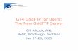 GT4 GridFTP for Users: The New GridFTP Server - mcs.anl.govkettimut/tutorials/NeSC05GridFTP4Users.pdf · The New GridFTP Server Bill Allcock, ANL NeSC, Edinburgh, Scotland Jan 27-28,