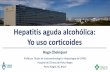 Hepatitis aguda alcohólica: Yo uso corticoides - aaeeh.org.ar · Corticosteroids in patients with severe alcohol related hepatitis • Several studies in the last 30+ years • Conflicting
