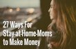 27 Ways For Stay-at-Home-Moms to Make Money · 2. Make Money Online with Swagbucks Swagbucks is a free site that offers a bunch of ways to earn cash, gift cards or other rewards.