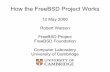 How the FreeBSD Project Works - BSDCan · How the FreeBSD Project Works 12 May 2006 Robert Watson FreeBSD Project FreeBSD Foundation Computer Laboratory University of Cambridge
