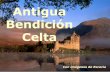 Antigua Bendición Celta - Libro Esotericolibroesoterico.com/biblioteca/Civilizaciones Antiguas/Bendicion Celta... · las colinas Celtas te abrace. Que las bendiciones de San Patricio