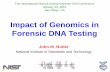 Impact of Genomics in Forensic DNA Testing - strbase.nist.gov · Impact of Genomics in Forensic DNA Testing John M. Butler National Institute of Standards and Technology The International