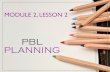 2.2- PBL Planning - Amazon S3PBL+Planning+slides.pdf · Planning Considerations What is your essential (driving) question? What background information do your students already have,