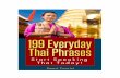 199 Everyday Thai Phrases 2014e4thai.com/e4e/images/pdf/Everyday_Thai.pdf · 199 Everyday Thai Phrases uses ‘phonetic hacking’ to fast track your ability to communicate in Thai.