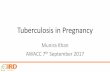 Tuberculosis in Pregnancy - AWACCawacc.org/2014/ppt2017/7.2.Munira Khan.pdf · Overview of Session •Background •Maternal mortality and the Saving Mothers Report •Mortality in