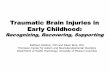 Traumatic Brain Injuries in Early Childhood - health.mo.gov · Traumatic Brain Injuries in Early Childhood: Recognizing, Recovering, Supporting Kathleen Deidrick, PhD and Eileen Bent,