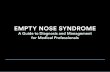 A Guide to Diagnosis and Management for Medical Professionals · Empty Nose Syndrome A Guide to Diagnosis and Management for Medical Professionals 8 and pain. Crusting is often present,