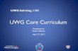 The Core Curriculum - UWG | Home · UWG Core Curriculum Presented by PAAA Officers April 27, 2015. Board of Regents on Academic Advisement BOR Policy 3.9, Academic Advisement “Each