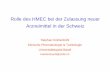 Rolle des HMEC bei der Zulassung neuer Arzneimittel in der ... · • Empfehlung des HMEC Gremiums (Diktat durch HMEC Präsident) Experte der Swissmedic 10. Entscheidungsfindung Zu