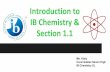 Introduction to IB Chemistry & Section 1 · IB sciences offered at CGHS: Biology, Chemistry, and Physics. You will be randomly grouped with other students from each discipline. Group