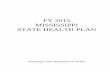 FY 2015 MISSISSIPPI STATE HEALTH PLANmsdh.ms.gov/msdhsite/_static/resources/6045.pdf · prepared the FY 2015 Mississippi State Health Plan (also State Health Plan or Plan) in accordance