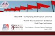 BIS/ITAR – Complying with Export Controls ‘Know Your ... Flags.pdf · BIS/ITAR – Complying with Export Controls ‘Know Your Customer’ Guidance Red Flags Indicators Pat Fosberry