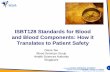 ISBT128 Standards for Blood and Blood Components: How it ... · blood and its components to the follow up of its recipients), intended to collect and assess information on unexpected