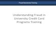Understanding Fraud in University Credit Card Programs ...finance.fiu.edu/controller/Docs/University_Credit_Card_Fraud_Training.pdf · Understanding Fraud in University Credit Card