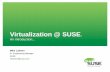 Virtualization @ SUSE · Using KVM on openSUSE • Install “KVM Host Server” pattern ‒ KVM kernel module will automatically load ‒ VT or AMD-V enabled CPU is required! •