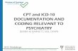 CPT and ICD-10 DOCUMENTATION AND CODING RELEVANT TO … · CPT and ICD-10 DOCUMENTATION AND CODING RELEVANT TO PSYCHIATRY DEBRA M BARNETT, MD, DFAPA 2015 Workshops . presented by