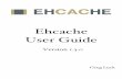Ehcache User Guide · 6.4 Creating a new cache with custom parameters . . . . . . . . . . . . . . . . . . . . . . . . 43 6.5 Registering CacheStatistics in an MBeanServer ...