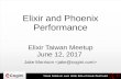 Elixir and Phoenix Performance - Jake Morrison · Elixir and Phoenix Performance Elixir Taiwan Meetup June 12, 2017 Jake Morrison  Agenda Architecture Logging