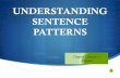 UNDERSTANDING SENTENCE PATTERNS - Palomar College · All sentences must contain a subject and a verb. However, not all groups of words that contain a subject and a verb qualify as