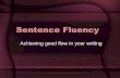 Sentence Fluency - Colonel Gray Writing · Sentence fluency check: 1. Take a section of your writing. 2. Number each sentence 3. Write the first four words of each sentence next to