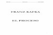 FRANZ KAFKA EL PROCESO - web.seducoahuila.gob.mxweb.seducoahuila.gob.mx/biblioweb/upload/Kafka, Franz - El Proceso.pdf · Librodot El proceso Franz Kafka ––Quiero ver a la señora