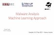 Malware Analysis Machine Learning Approach - DeepSec · Malware Analysis Machine Learning Approach ... malware activities Memory Analysis the act of analyzing a dumped memory image