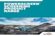 POWERSCREEN SCREENING PRODUCT RANGE Brochure 2014 EN.pdfKNOWLEDGE IS POWER POWERSCREEN® SCREENING PRODUCT RANGE We want to be part of your legacy. We want you to be a part of ours.
