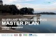SILVER LAKE RESERVOIR COMPLEX MASTER PLAN SLRCMP... · 3. SILVER LAKE RESERVOIR COMPLEX MASTER PLAN Community Workshop #1 . welcome! Silver Lake Reservoir Complex Master Plan Process