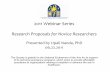2011 Webinar Series Research Proposals for Novice Researchers · 2011 Webinar Series Research Proposals for Novice Researchers Presented by Upali Nanda, PhD 06.22.2011 The Society