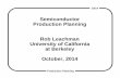 Semiconductor Production Planning Rob Leachman University ... · PDF fileplanning, factory planning) exercising local control • Limited information exchange between local systems.