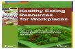 Healthy Eating Resources for Workplaces · Create healthy food zones in common areas where healthy foods can be shared. A healthy food zone could be an area designated for eating