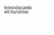 Orchestrating AWS Lambda with Step Functions · What is AWS Lambda Serverless As far as you are concerned Don’t pay for idle Scale with ease FaaS Node 8.10 (java, go, python, c#)