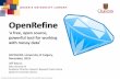 OpenRefine - WordPress.com · OpenRefine in Firefox •Start the program. Still called ‘google-refine’ •You’ll see: Create a project by importing data. What kinds of data