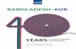 Bangladesh-ADB: 40 Years of Development Partnership · Bangladesh–ADB: 40 years of development partnership Mandaluyong City, Philippines: Asian Development Bank, 2013. 1. Bangladesh.