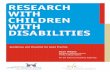 RESEARCH WITH CHILDREN WITH DISABILITIES - nd anda.ie/ndasitefiles/ResearchwithChildrenwithDisabilities.pdf · the Guidelines and Checklist for those undertaking research with children