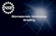 Biomaterials Workshop Briefingnsfbiomatworkshop2012.caltech.edu/report/NSF Biomaterials Briefing... · – Longer-term impact in cell-powered implants, virtual patients, materials