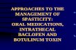 APPROACHES TO THE MANAGEMENT OF SPASTICITY: ORAL ... · approaches to the management of spasticity: oral medications, intrathecal baclofen and botulinum toxin