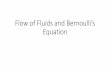 Flow of Fluids and Bernoulli’s Equationportal.unimap.edu.my/portal/page/portal30/Lecture%20Notes/Fakulti... · •Apply the principle of conservation of energy to develop Bernoulli’s