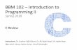 BBM 102 – Introduction to Programming II Spring 2018bbm102/slides2019/Lecture1.pdf · BBM 102 –Introduction to Programming II Spring 2018 C Review Instructors: Dr. Cumhur Yiğit