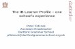 The Learner Profile · Peter Fidczuk . Assistant Headteacher Dartford Grammar School pfidczuk@dartfordgrammarschool.org.uk . The IB Learner Profile – one school’s experience