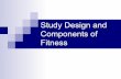 Components of Study Design and Fitnessmstaradavis.weebly.com/uploads/1/1/0/7/110763663/6.2_study_design_and... · Components of Fitness Physical fitness—an individuals physical